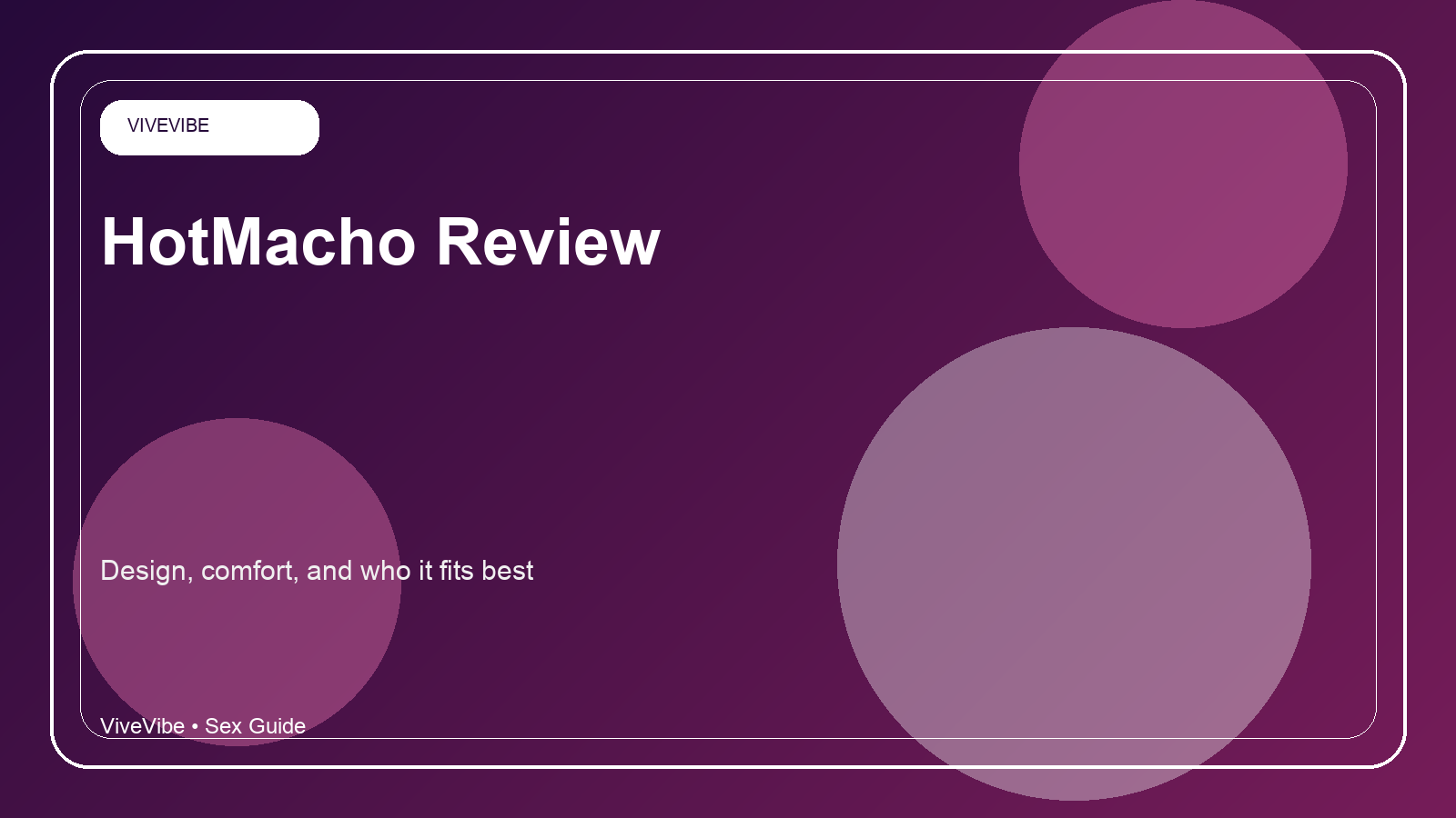 ViveVibe HotMacho Review: Design, Comfort, and Who It Fits Best
