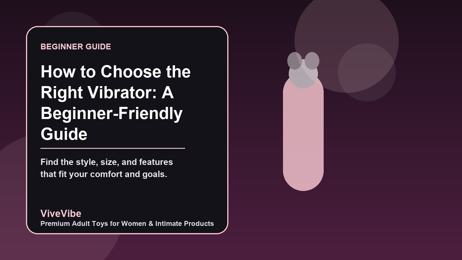 How to Choose the Right Vibrator: A Beginner Friendly Guide featured image by ViveVibe
